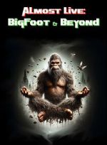Almost Live: Bigfoot & Beyond