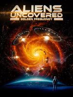 Aliens Uncovered: Golden Frequency